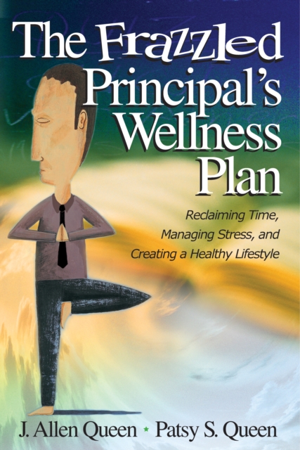 The Frazzled Principal's Wellness Plan : Reclaiming Time, Managing Stress, and Creating a Healthy Lifestyle, EPUB eBook