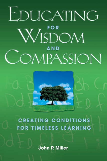Educating for Wisdom and Compassion : Creating Conditions for Timeless Learning, EPUB eBook