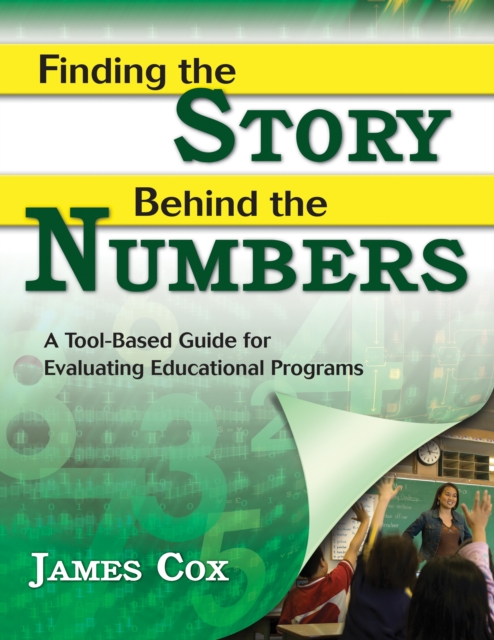 Finding the Story Behind the Numbers : A Tool-Based Guide for Evaluating Educational Programs, PDF eBook