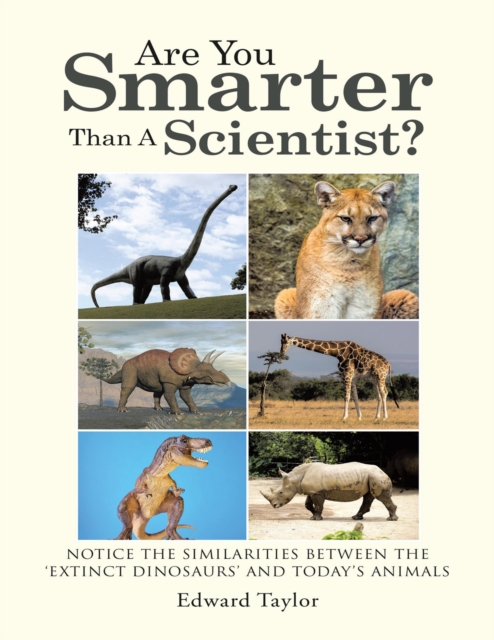 Are You Smarter Than a Scientist?: Notice the Similarities Between the 'Extinct Dinosaurs' and Today's Animals, EPUB eBook