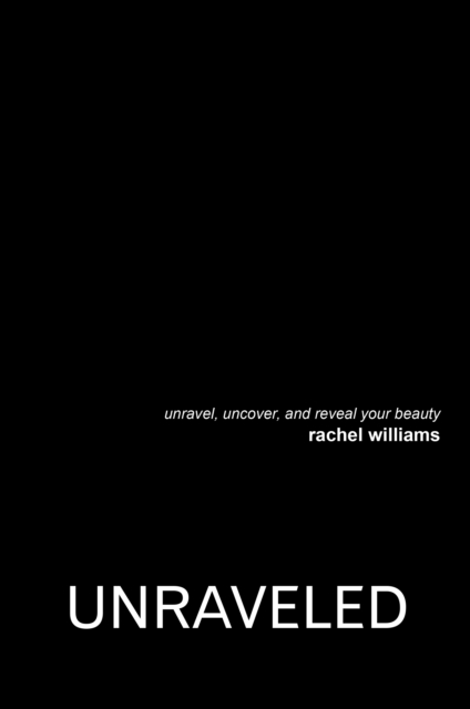 Unraveled: Unravel, Uncover, and Reveal Your Beauty, EPUB eBook