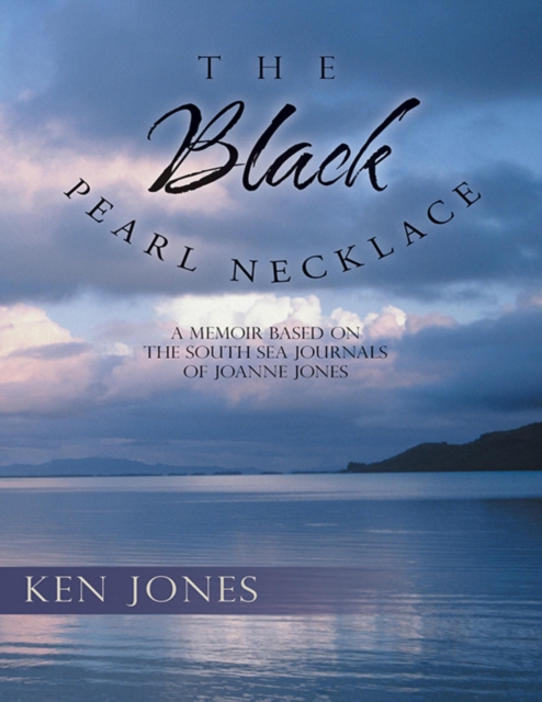 The Black Pearl Necklace: A Memoir Based On the South Sea Journals of Joanne Jones, EPUB eBook