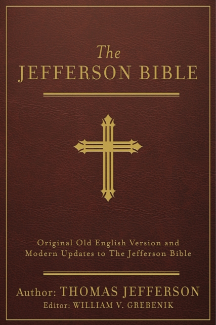The Jefferson Bible [annotated] : Original Old English Version and Modern Updates to The Jefferson Bible, EPUB eBook