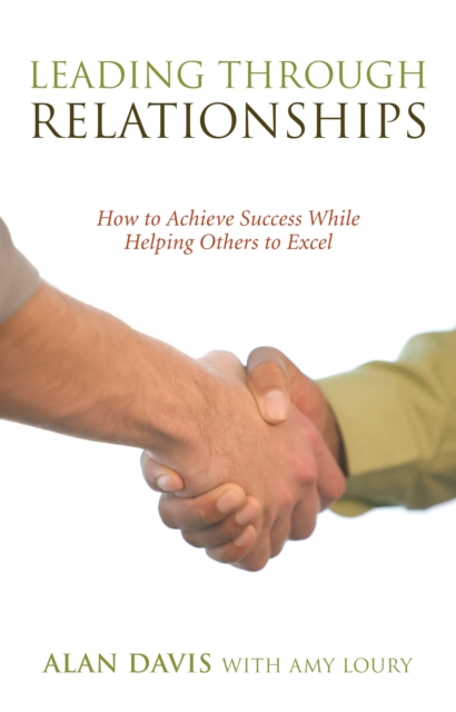 Leading Through Relationships : How to Achieve Success While Helping Others to Excel, EPUB eBook