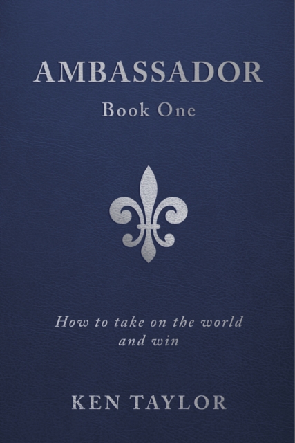 Ambassador Book One : How to Take on the World and Win, EPUB eBook