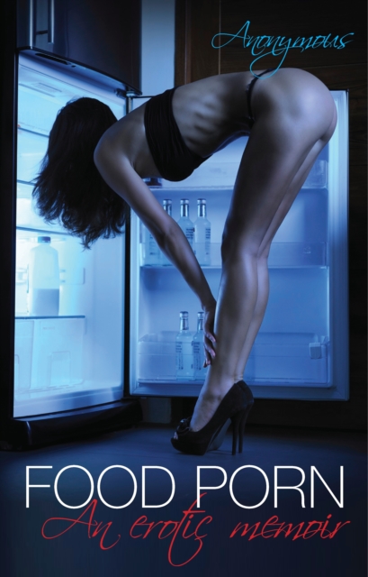 Food Porn : An erotic memoir, EPUB eBook