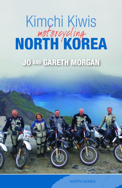 Kimchi Kiwis : Motorcycling North Korea, EPUB eBook