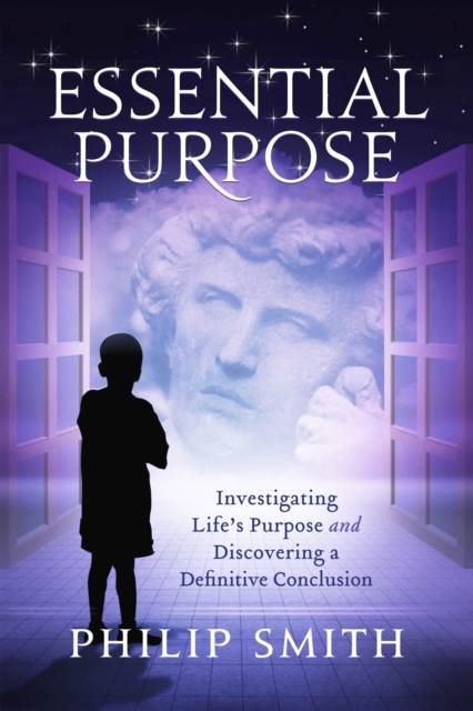Essential Purpose : Investigating Life's Purpose and Discovering a Definitive Conclusion, EPUB eBook