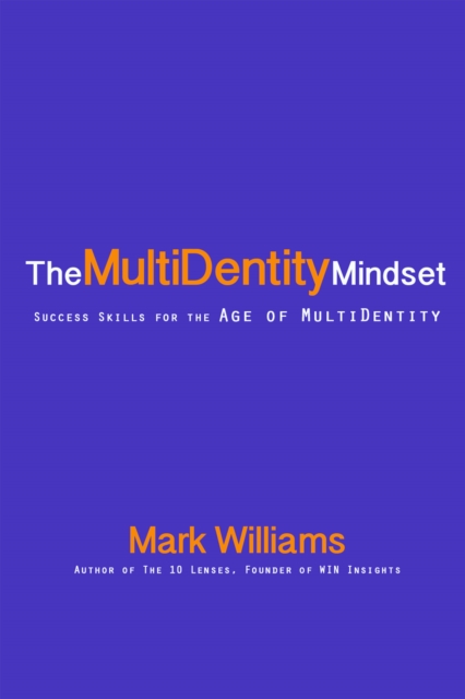 The Multidentity Mindset : Success Skills for the Age of Multidentity, EPUB eBook