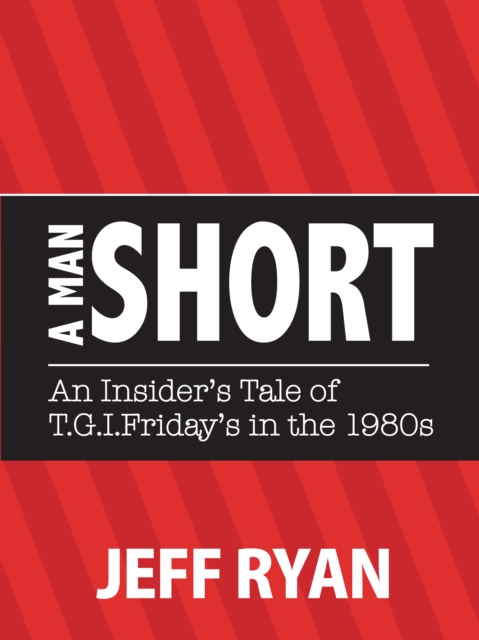 A Man Short : "An Insider's Tale of T.G.I. Friday's in the 1980s", EPUB eBook