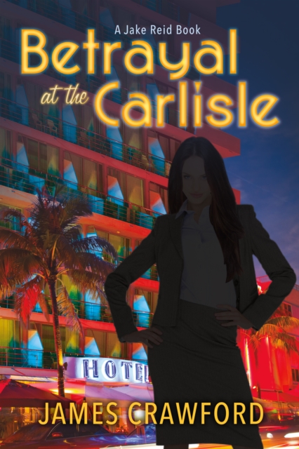 Betrayal At the Carlisle : A Jake Reid Book, EPUB eBook