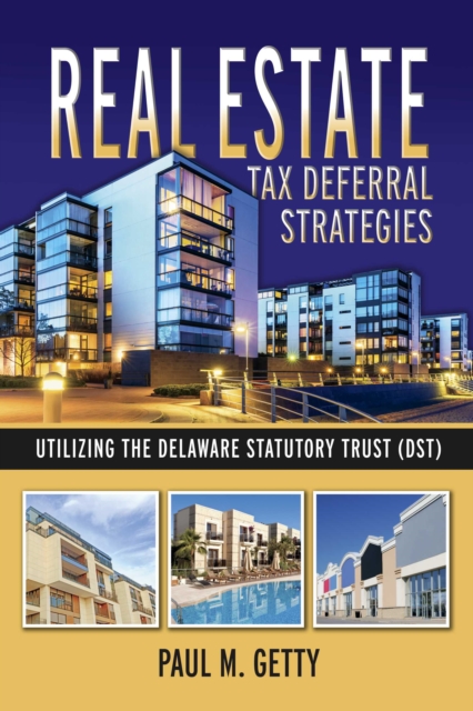 Real Estate Tax Deferral Strategies Utilizing the Delaware Statutory Trust (Dst), EPUB eBook
