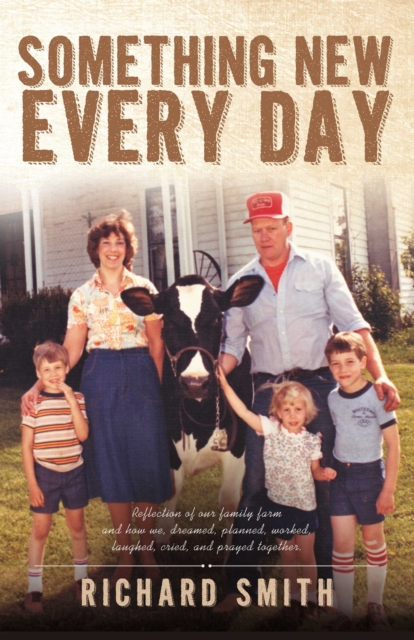 Something New Every Day : A farm family that: dreamed; worked; laughed; cried; & prayed together, EPUB eBook
