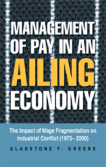 Management of Pay in an Ailing Economy : The Impact of Wage Fragmentation on Industrial Conflict (1975- 2000), EPUB eBook
