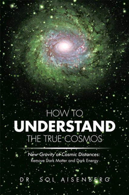 How to Understand the True Cosmos : New Gravity at Cosmic Distances, EPUB eBook
