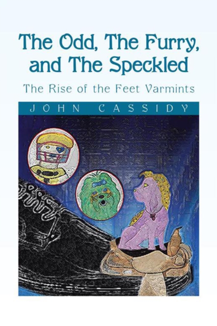 The Odd, the Furry, and the Speckled : The Rise of the Feet Varmints, EPUB eBook