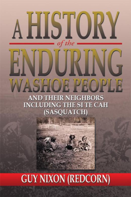 A History of the Enduring Washoe People : And Their Neighbors Including the Si Te Cah (Sasquatch), EPUB eBook