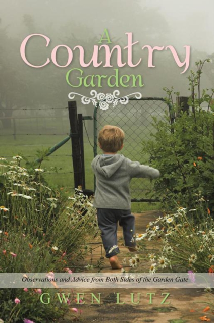 A Country Garden : Observations and Advice from Both Sides of the Garden Gate, EPUB eBook