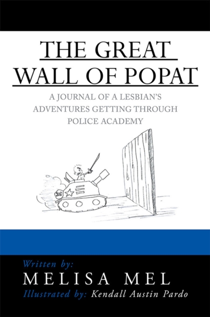 The Great Wall of Popat : A Journal of a Lesbian'S Adventures Getting Through Police Academy, EPUB eBook