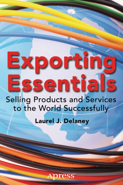 Exporting Essentials : Selling Products and Services to the World Successfully, PDF eBook