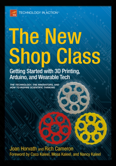 The New Shop Class : Getting Started with 3D Printing, Arduino, and Wearable Tech, PDF eBook