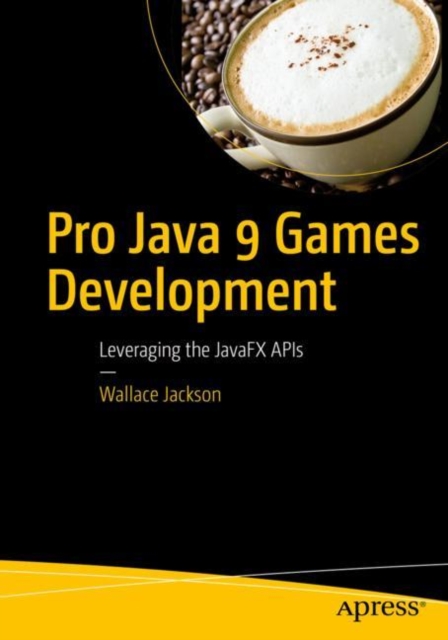 Pro Java 9 Games Development : Leveraging the JavaFX APIs, EPUB eBook