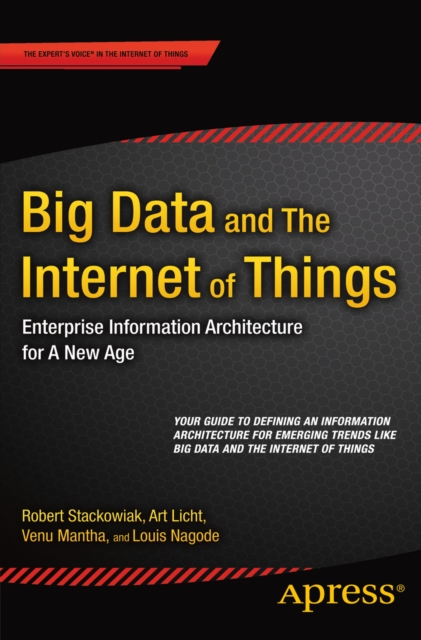 Big Data and The Internet of Things : Enterprise Information Architecture for A New Age, PDF eBook