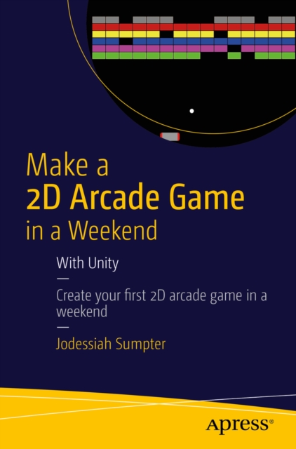 Make a 2D Arcade Game in a Weekend : With Unity, PDF eBook