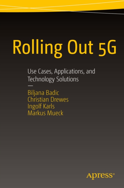 Rolling Out 5G : Use Cases, Applications, and Technology Solutions, PDF eBook