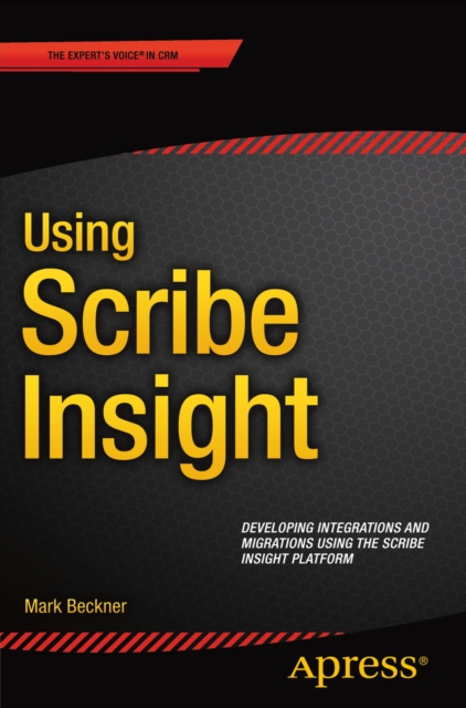 Using Scribe Insight : Developing Integrations and Migrations using the Scribe Insight Platform, PDF eBook