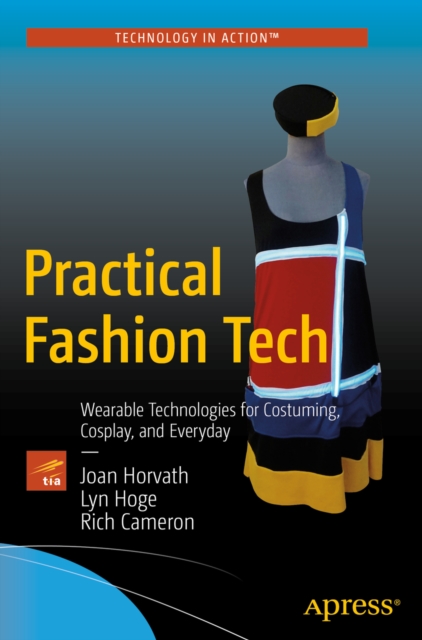 Practical Fashion Tech : Wearable Technologies for Costuming, Cosplay, and Everyday, PDF eBook