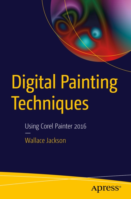 Digital Painting Techniques : Using Corel Painter 2016, PDF eBook