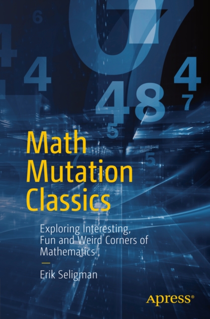 Math Mutation Classics : Exploring Interesting, Fun and Weird Corners of Mathematics, PDF eBook