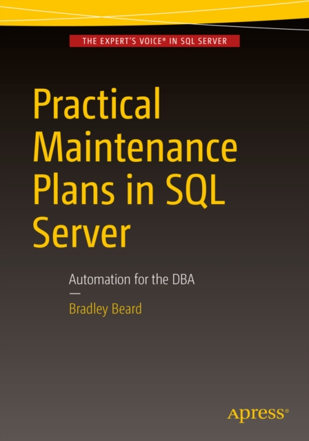 Practical Maintenance Plans in SQL Server : Automation for the DBA, PDF eBook