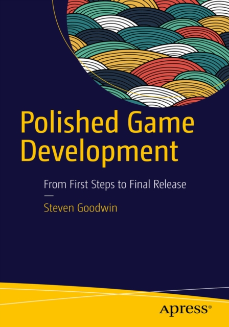 Polished Game Development : From First Steps to Final Release, PDF eBook