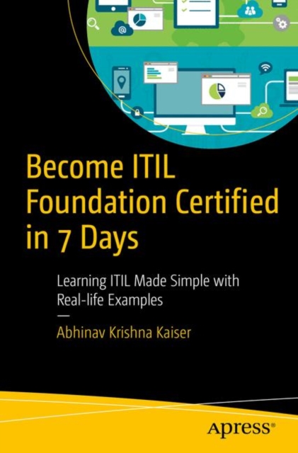 Become ITIL Foundation Certified in 7 Days : Learning ITIL Made Simple with Real-life Examples, EPUB eBook