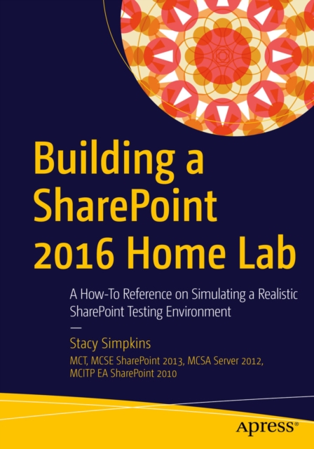 Building a SharePoint 2016 Home Lab : A How-To Reference on Simulating a Realistic SharePoint Testing Environment, PDF eBook