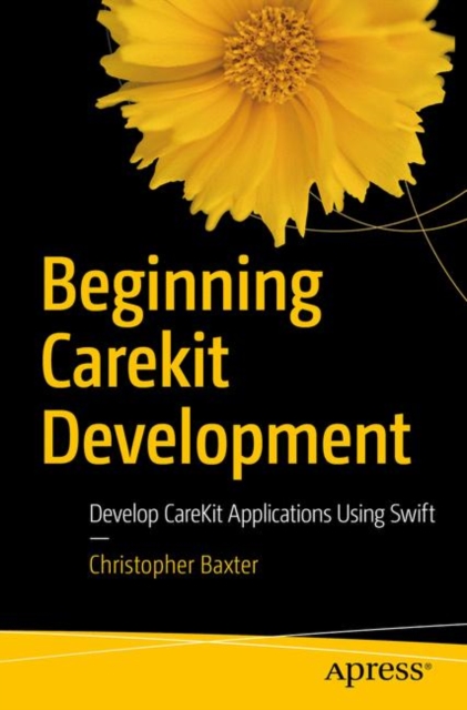 Beginning CareKit Development : Develop CareKit Applications Using Swift, PDF eBook