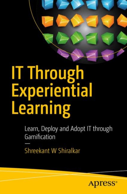 IT Through Experiential Learning : Learn, Deploy and Adopt IT through Gamification, PDF eBook