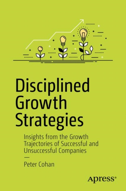 Disciplined Growth Strategies : Insights from the Growth Trajectories of Successful and Unsuccessful Companies, EPUB eBook