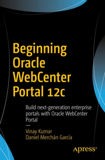 Beginning Oracle WebCenter Portal 12c : Build next-generation enterprise portals with Oracle WebCenter Portal, EPUB eBook