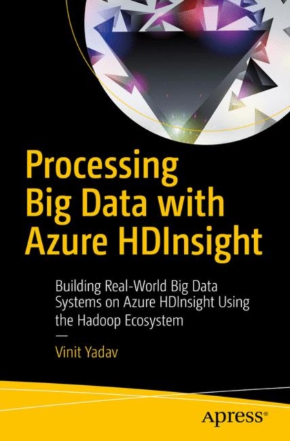 Processing Big Data with Azure HDInsight : Building Real-World Big Data Systems on Azure HDInsight Using the Hadoop Ecosystem, EPUB eBook