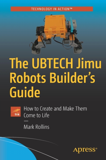 The UBTECH Jimu Robots Builder's Guide : How to Create and Make Them Come to Life, Paperback / softback Book