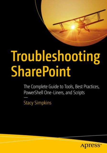 Troubleshooting SharePoint : The Complete Guide to Tools, Best Practices, PowerShell One-Liners, and Scripts, EPUB eBook