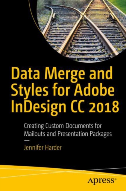 Data Merge and Styles for Adobe InDesign CC 2018 : Creating Custom Documents for Mailouts and Presentation Packages, EPUB eBook