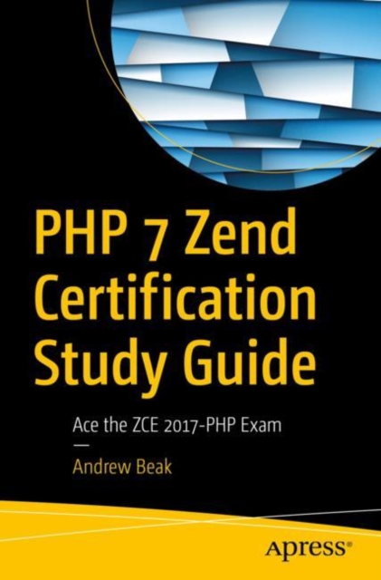 PHP 7 Zend Certification Study Guide : Ace the ZCE 2017-PHP Exam, EPUB eBook