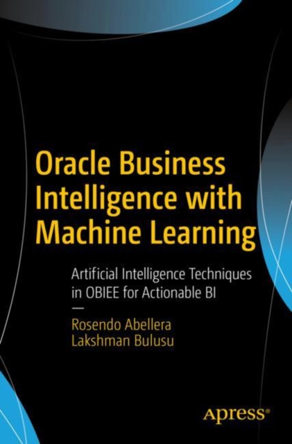 Oracle Business Intelligence with Machine Learning : Artificial Intelligence Techniques in OBIEE for Actionable BI, EPUB eBook