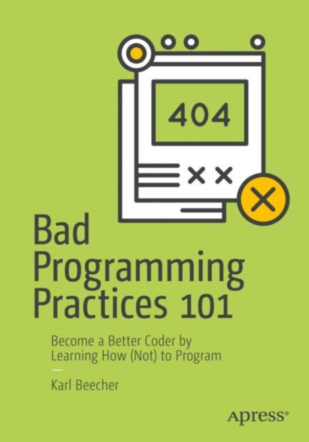 Bad Programming Practices 101 : Become a Better Coder by Learning How (Not) to Program, EPUB eBook