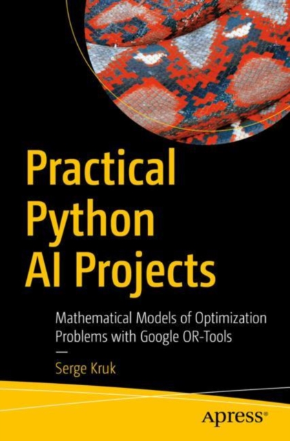Practical Python AI Projects : Mathematical Models of Optimization Problems with Google OR-Tools, EPUB eBook