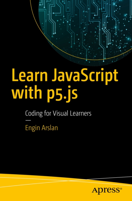 Learn JavaScript with p5.js : Coding for Visual Learners, EPUB eBook